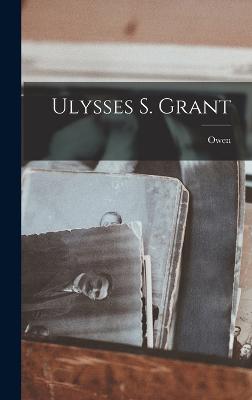 Ulysses S. Grant - Wister, Owen 1860-1938