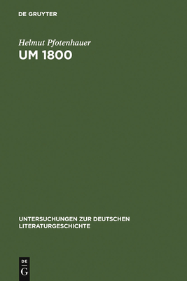 Um 1800: Konfigurationen Der Literatur, Kunstliteratur Und Asthetik - Pfotenhauer, Helmut