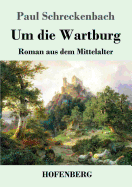 Um Die Wartburg: Roman Aus Dem Mittelalter