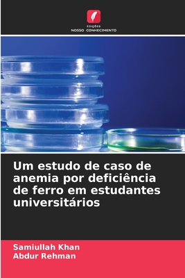 Um estudo de caso de anemia por defici?ncia de ferro em estudantes universitrios - Khan, Samiullah, and Rehman, Abdur