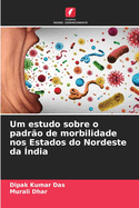 Um estudo sobre o padr?o de morbilidade nos Estados do Nordeste da ?ndia