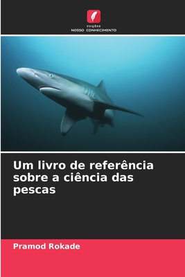 Um livro de refer?ncia sobre a ci?ncia das pescas - Rokade, Pramod