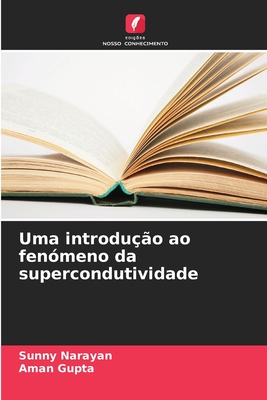 Uma introdu??o ao fen?meno da supercondutividade - Narayan, Sunny, and Gupta, Aman