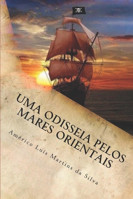 Uma Odisseia Pelos Mares Orientais: As Aventuras de Pedro Duarte E Allaji - Livro 1 - Da Silva, Am?rico Luis Martins