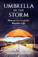 Umbrella in the Storm: How to Successfully Weather Life