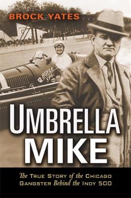 Umbrella Mike: The True Story of the Chicago Gangster Behind the Indy 500 - Yates, Brock