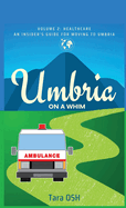 Umbria on a Whim Volume 2: Healthcare, an Insider's Guide for Moving to Umbria