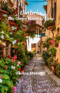 Umbria The Green Hearth of Italy