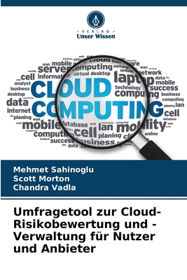 Umfragetool zur Cloud-Risikobewertung und -Verwaltung f?r Nutzer und Anbieter - Sahinoglu, Mehmet, and Morton, Scott, and Vadla, Chandra