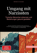 Umgang mit Narzissten: Toxische Menschen erkennen und Beziehungen gesund gestalten: Wie Sie narzisstische Verhaltensmuster durchschauen, Schutzmechanismen entwickeln und sich erfolgreich abgrenzen - Ein Praxisratgeber zur Selbstf?rsorge