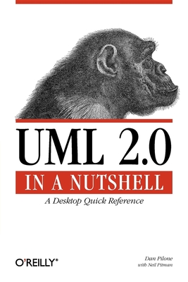 UML 2.0 in a Nutshell: A Desktop Quick Reference - Pilone, Dan, and Pitman, Neil