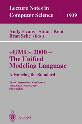 UML 2000 - The Unified Modeling Language: Advancing the Standard: Third International Conference York, Uk, October 2-6, 2000 Proceedings - Evans, Andy (Editor), and Kent, Stuart (Editor), and Selic, Bran (Editor)