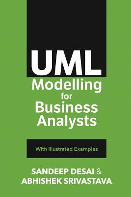 UML Modelling for Business Analysts: with Illustrated Examples - Desai, Sandeep, and Srivastava, Abhishek