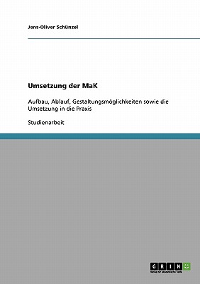 Umsetzung der MaK: Aufbau, Ablauf, Gestaltungsmglichkeiten sowie die Umsetzung in die Praxis - Schnzel, Jens-Oliver