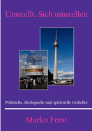 Umstellt. Sich umstellen: Politische, kologische und spirituelle Gedichte