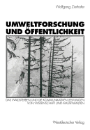 Umweltforschung Und Offentlichkeit: Das Waldsterben Und Die Kommunikativen Leistungen Von Wissenschaft Und Massenmedien