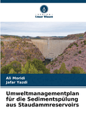Umweltmanagementplan f?r die Sedimentsp?lung aus Staudammreservoirs