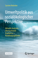 Umweltpolitik Aus Sozialkologischer Perspektive: Aktuelle Analysen - berraschende Ergebnisse - Handlungsoptionen