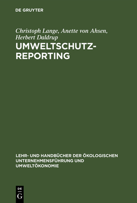 Umweltschutz-Reporting: Umwelterklarungen Und -Berichte ALS Module Eines Reportingsystems - Lange, Christoph, Dr., and Ahsen, Anette Von, and Daldrup, Herbert