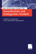 Umweltschutz Und Strategisches Handeln: Anstze Zur Integration in Das Betriebliche Management