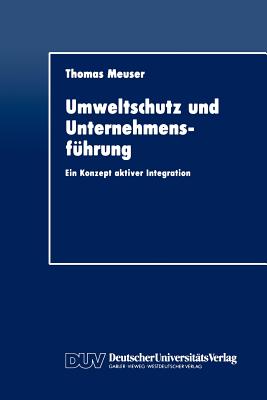 Umweltschutz Und Unternehmensfhrung: Ein Konzept Aktiver Integration - Meuser, Thomas