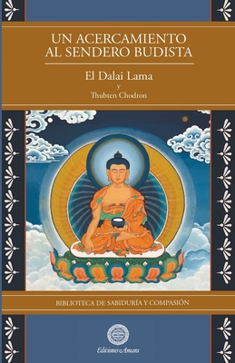 Un Acercamiento al sendero budista - Lama, Su Santidad El Dalai, and Chodron, Thubten