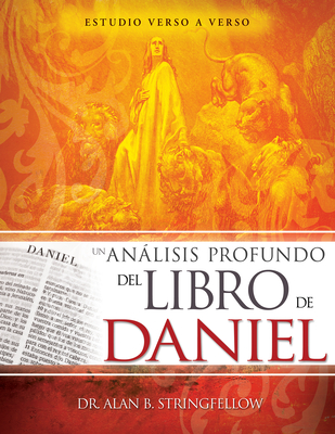 Un Anlisis Profundo del Libro de Daniel: Estudio Verso a Verso - Stringfellow, Alan B, Dr.