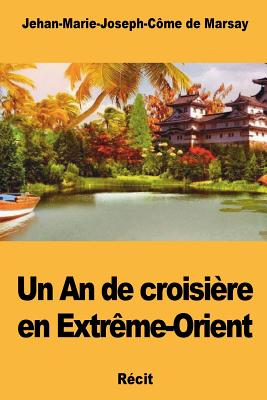 Un an de Croisi?re En Extr?me-Orient - de Marsay, Jehan-Marie-Joseph-Come