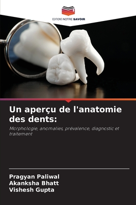 Un aper?u de l'anatomie des dents - Paliwal, Pragyan, and Bhatt, Akanksha, and Gupta, Vishesh