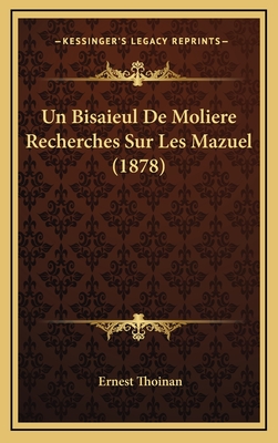 Un Bisaieul de Moliere Recherches Sur Les Mazuel (1878) - Thoinan, Ernest