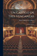 Un castigo en tres venganzas: Comedia famosa