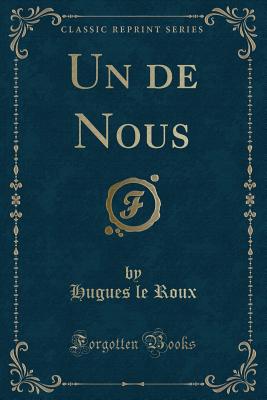 Un de Nous (Classic Reprint) - Roux, Hugues Le