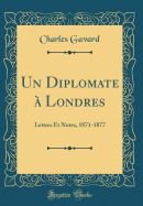 Un Diplomate a Londres: Lettres Et Notes, 1871-1877 (Classic Reprint)