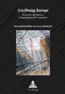 (Un)Doing Europe: Discourses and Practices of Negotiating the Eu Constitution
