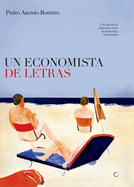 Un Economista de Letras: Una Novela de Encuentros Entre La Econom?a Y La Literatura