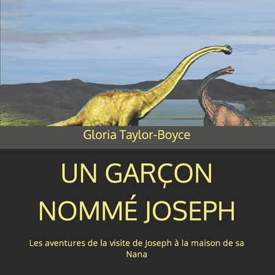 Un Gar?on Nomm? Joseph: Les aventures de la visite de Joseph ? la maison de sa Nana - Taylor, Joseph L, and Taylor-Boyce, Gloria