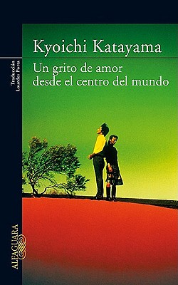 Un Grito de Amor Desde El Centro del Mundo - Katayama, Kyoichi, and Porta, Lourdes (Translated by)