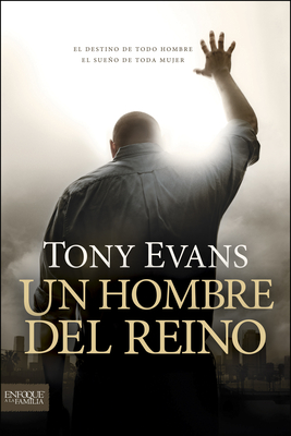 Un Hombre del Reino: El Destino de Todo Hombre, El Sueo de Toda Mujer - Evans, Tony, Dr.