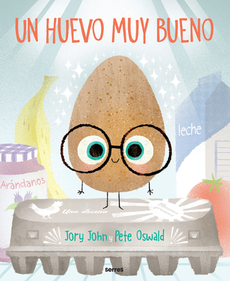 Un Huevo Muy Bueno / The Good Egg - John, Jory, and Oswald, Pete (Illustrator)