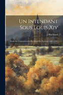 Un Intendant Sous Louis Xiv: tude Sur L'administration De Lebret En Provence (1687-1704)