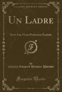 Un Ladre: Recit d'Un Vieux Professeur Emerite (Classic Reprint)