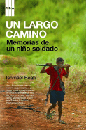 Un Largo Camino: Memorias de un Nino Soldado - Beah, Ishmael, and Roig, Esther (Translated by)