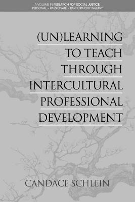 (Un)Learning to Teach Through Intercultural Professional Development - Schlein, Candace