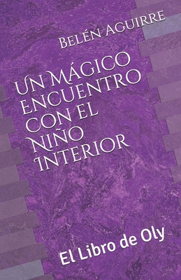 Un Mgico Encuentro Con el Nio Interior: El Libro de Oly - Aguirre, Bel?n