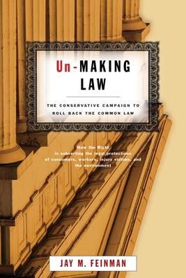 Un-Making Law: The Conservative Campaign to Roll Back the Common Law - Feinman, Jay