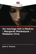 Un mariage fait ? Madras: Margaret Maskelyne: Madame Clive