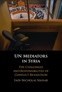 Un Mediators in Syria: The Challenges and Responsibilities of Conflict Resolution