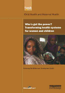 Un Millennium Development Library: Who's Got the Power: Transforming Health Systems for Women and Children