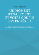 Un moment d'?garement et votre couple est en p?ril !: Demandez l'aide puissante des forces cosmiques pour obtenir le pardon de votre conjoint et ?viter le divorce...