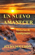 Un Nuevo Amanecer: Historias de Inmigrantes